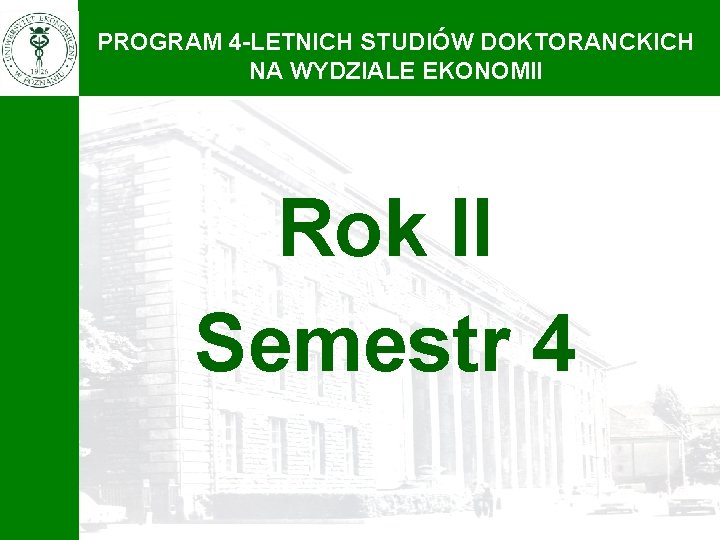 PROGRAM 4 -LETNICH STUDIÓW DOKTORANCKICH NA WYDZIALE EKONOMII Rok II Semestr 4 