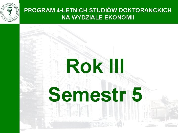 PROGRAM 4 -LETNICH STUDIÓW DOKTORANCKICH NA WYDZIALE EKONOMII Rok III Semestr 5 