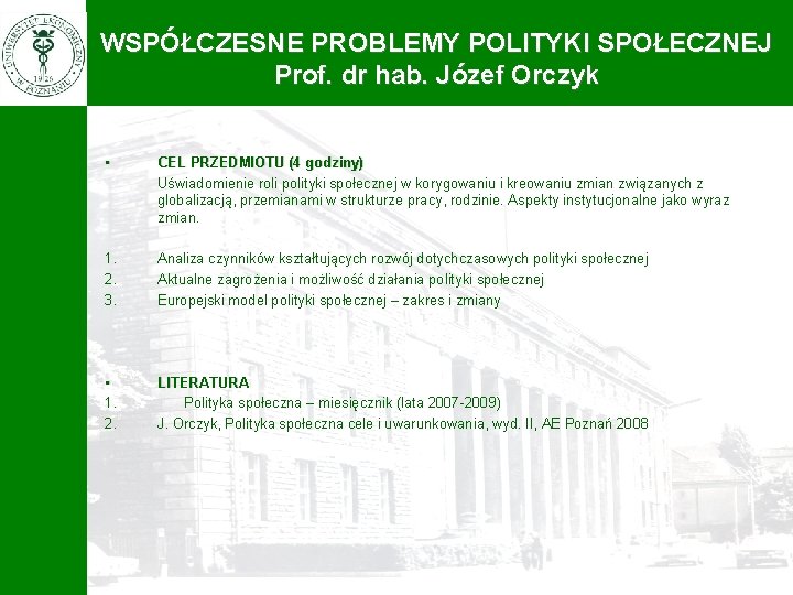WSPÓŁCZESNE PROBLEMY POLITYKI SPOŁECZNEJ Prof. dr hab. Józef Orczyk • CEL PRZEDMIOTU (4 godziny)