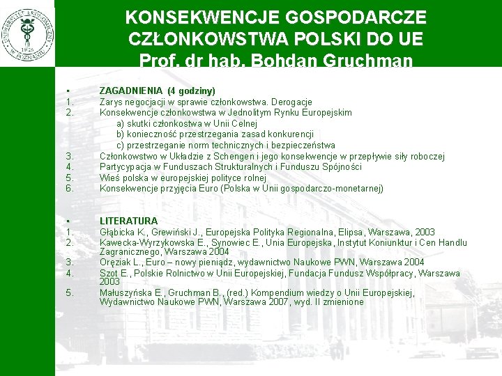 KONSEKWENCJE GOSPODARCZE CZŁONKOWSTWA POLSKI DO UE Prof. dr hab. Bohdan Gruchman • 1. 2.