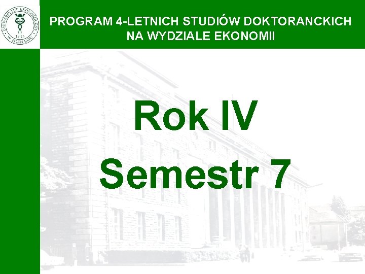 PROGRAM 4 -LETNICH STUDIÓW DOKTORANCKICH NA WYDZIALE EKONOMII Rok IV Semestr 7 