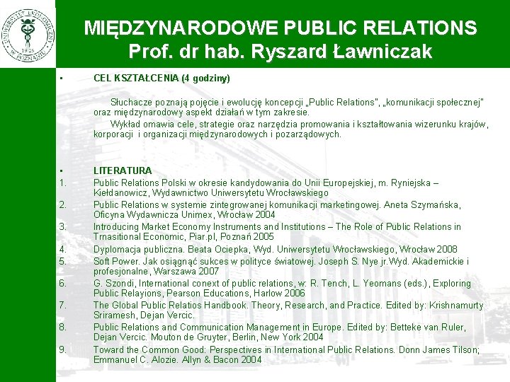 MIĘDZYNARODOWE PUBLIC RELATIONS Prof. dr hab. Ryszard Ławniczak • CEL KSZTAŁCENIA (4 godziny) Słuchacze