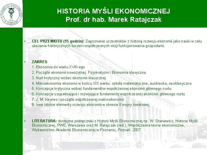 HISTORIA MYŚLI EKONOMICZNEJ Prof. dr hab. Marek Ratajczak • CEL PRZEMIOTU (15 godzin): Zapoznanie