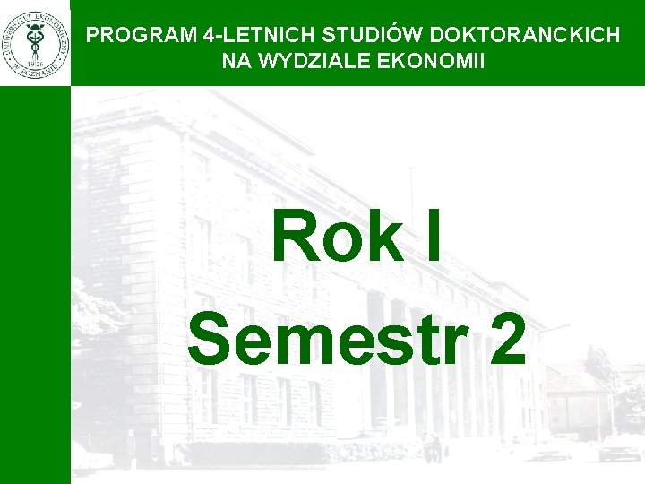 PROGRAM 4 -LETNICH STUDIÓW DOKTORANCKICH NA WYDZIALE EKONOMII Rok I Semestr 2 