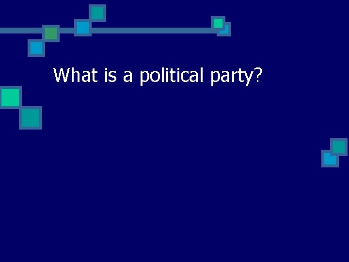 What is a political party? 