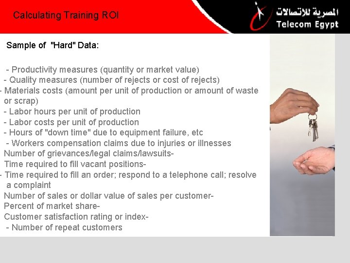 Calculating Training ROI Sample of "Hard" Data: - Productivity measures (quantity or market value)