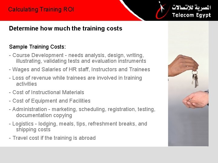 Calculating Training ROI Determine how much the training costs Sample Training Costs: - Course