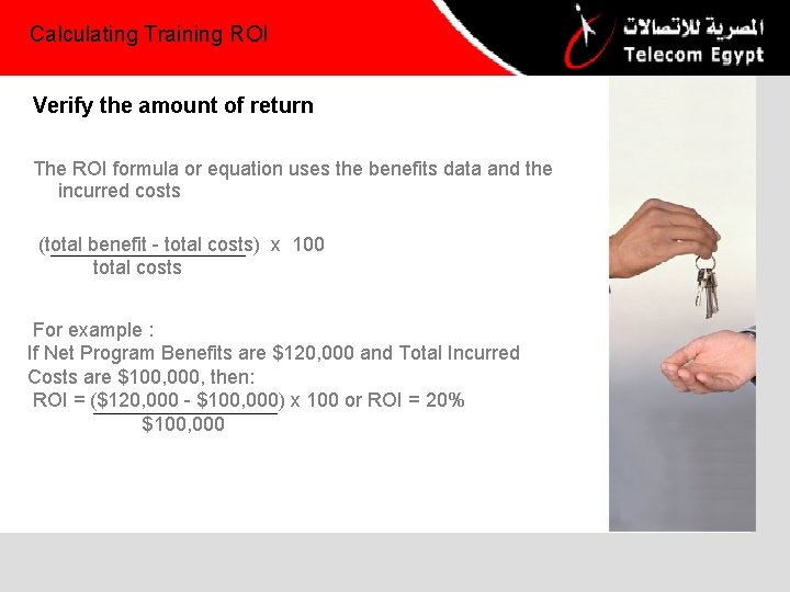 Calculating Training ROI Verify the amount of return The ROI formula or equation uses