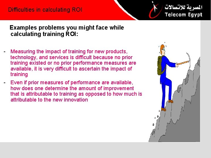 Difficulties in calculating ROI Examples problems you might face while calculating training ROI: -