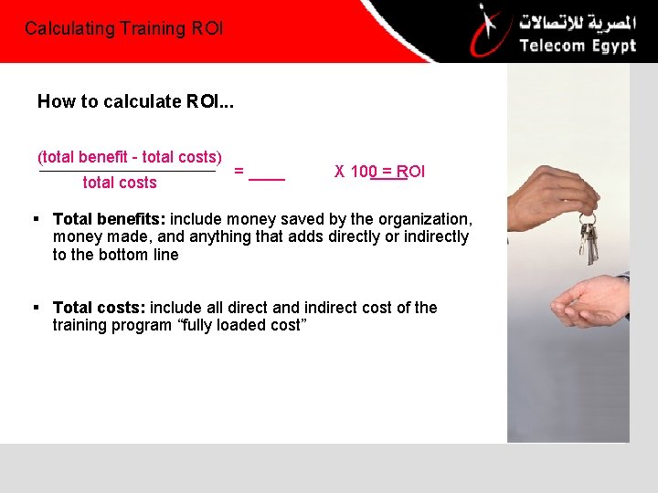 Calculating Training ROI How to calculate ROI. . . (total benefit - total costs)