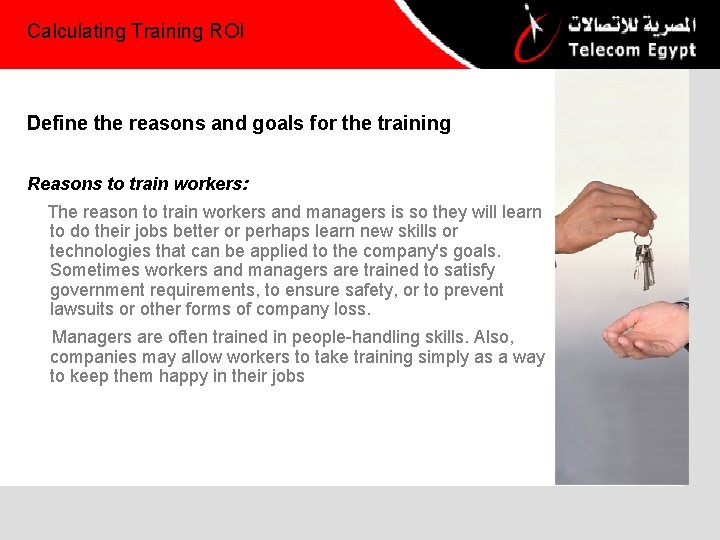Calculating Training ROI Define the reasons and goals for the training Reasons to train