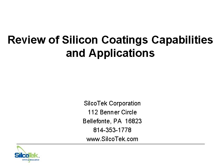 Review of Silicon Coatings Capabilities and Applications Silco. Tek Corporation 112 Benner Circle Bellefonte,
