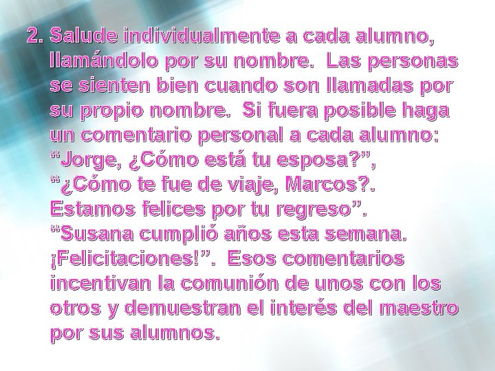 2. Salude individualmente a cada alumno, llamándolo por su nombre. Las personas se sienten