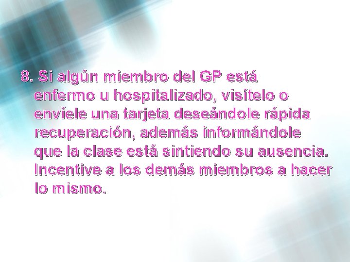 8. Si algún miembro del GP está enfermo u hospitalizado, visítelo o envíele una