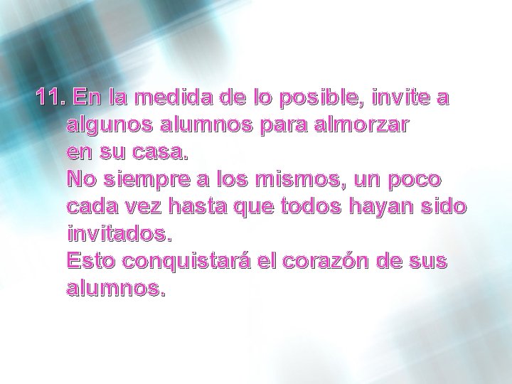 11. En la medida de lo posible, invite a algunos alumnos para almorzar en