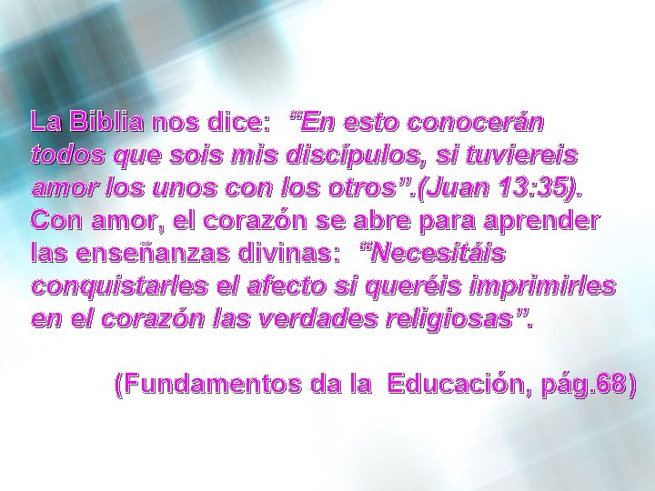 La Biblia nos dice: “En esto conocerán todos que sois mis discípulos, si tuviereis