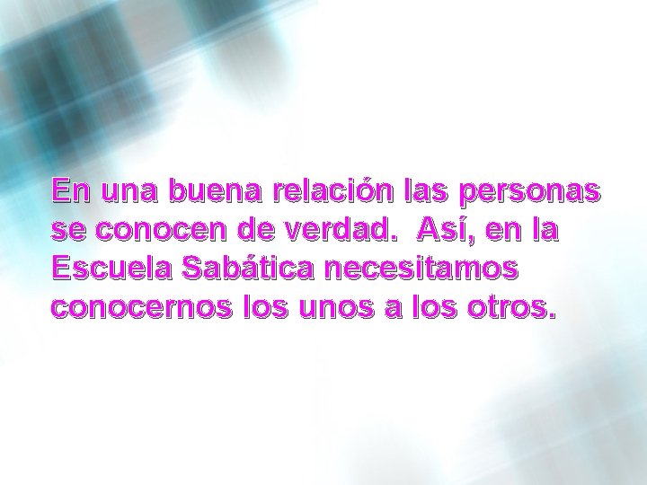 En una buena relación las personas se conocen de verdad. Así, en la Escuela