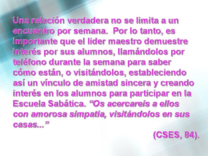 Una relación verdadera no se limita a un encuentro por semana. Por lo tanto,