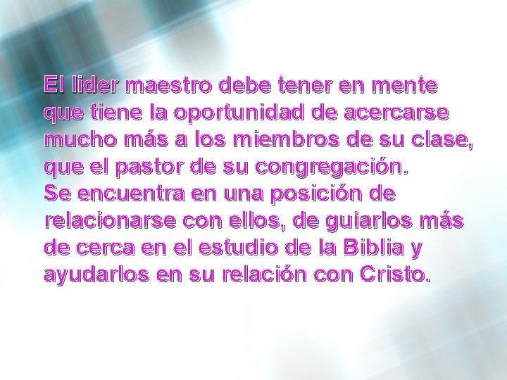 El lider maestro debe tener en mente que tiene la oportunidad de acercarse mucho