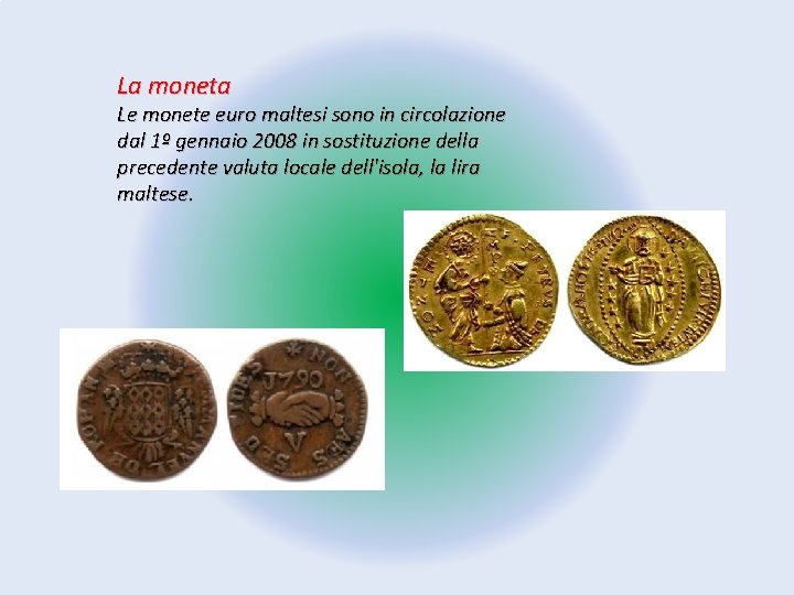 La moneta Le monete euro maltesi sono in circolazione dal 1º gennaio 2008 in