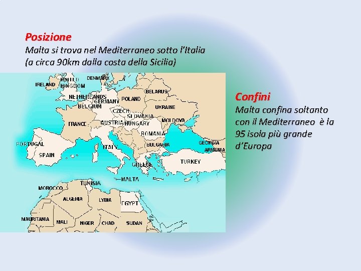Posizione Malta si trova nel Mediterraneo sotto l’Italia (a circa 90 km dalla costa