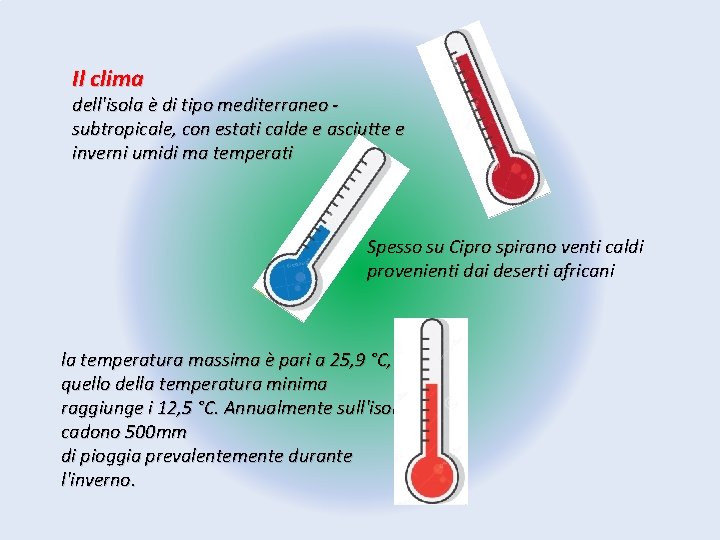 Il clima dell'isola è di tipo mediterraneo - subtropicale, con estati calde e asciutte