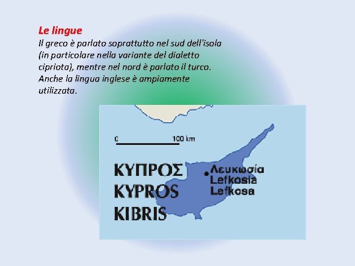 Le lingue Il greco è parlato soprattutto nel sud dell'isola (in particolare nella variante