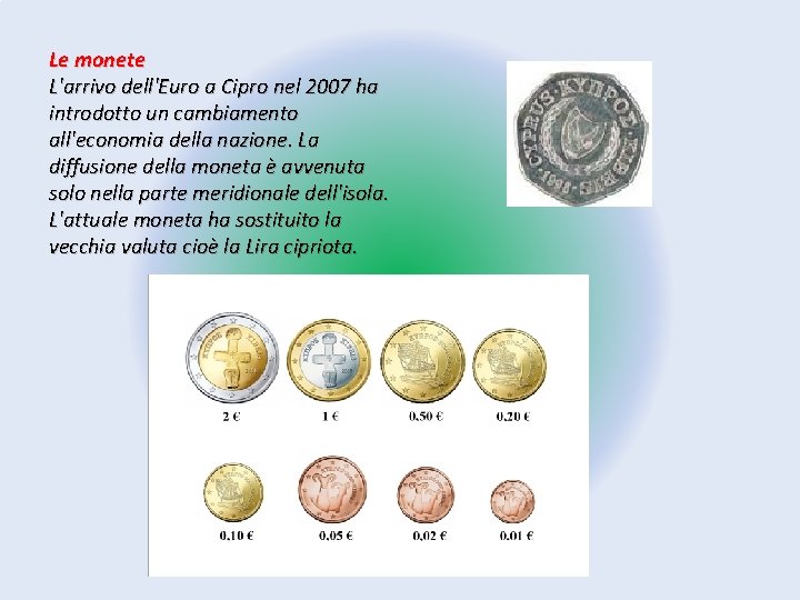 Le monete L'arrivo dell'Euro a Cipro nel 2007 ha introdotto un cambiamento all'economia della