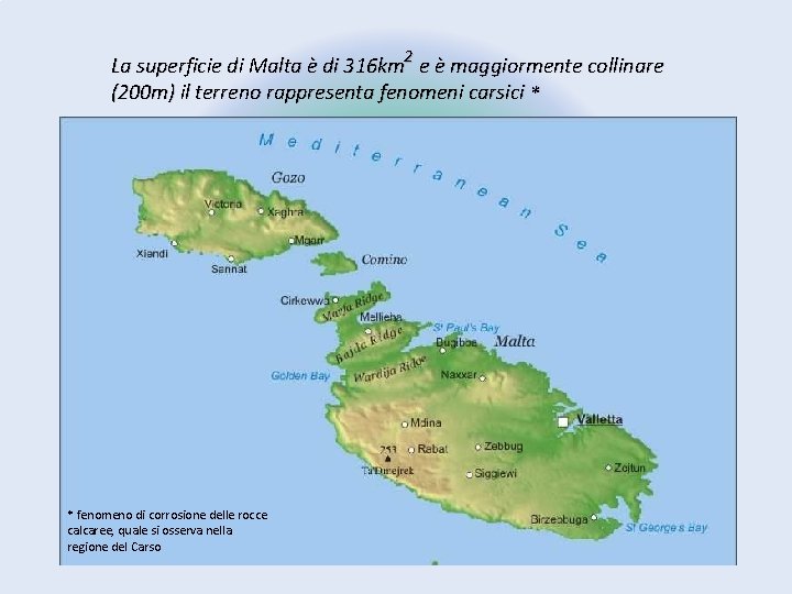 2 La superficie di Malta è di 316 km e è maggiormente collinare (200