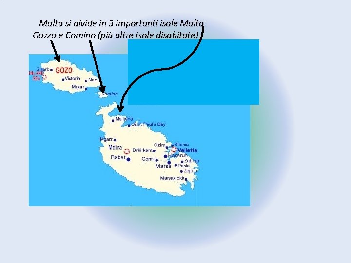  Malta si divide in 3 importanti isole Malta Gozzo e Comino (più altre