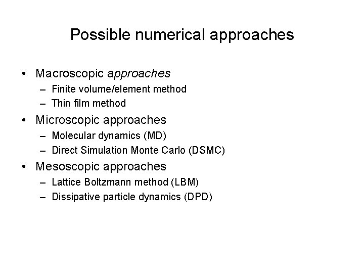 Possible numerical approaches • Macroscopic approaches – Finite volume/element method – Thin film method