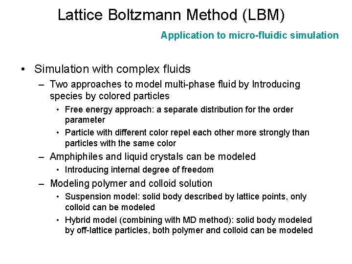 Lattice Boltzmann Method (LBM) Application to micro-fluidic simulation • Simulation with complex fluids –
