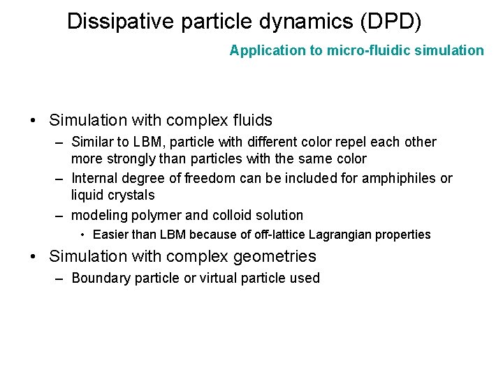 Dissipative particle dynamics (DPD) Application to micro-fluidic simulation • Simulation with complex fluids –