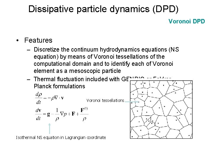 Dissipative particle dynamics (DPD) Voronoi DPD • Features – Discretize the continuum hydrodynamics equations