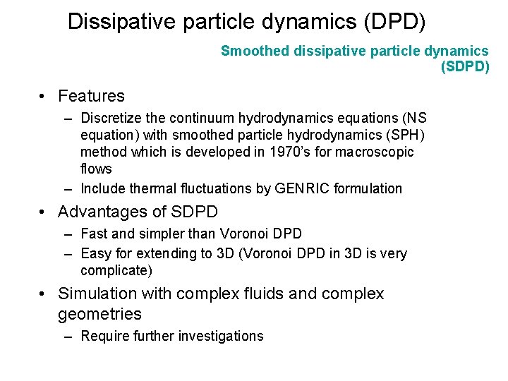 Dissipative particle dynamics (DPD) Smoothed dissipative particle dynamics (SDPD) • Features – Discretize the