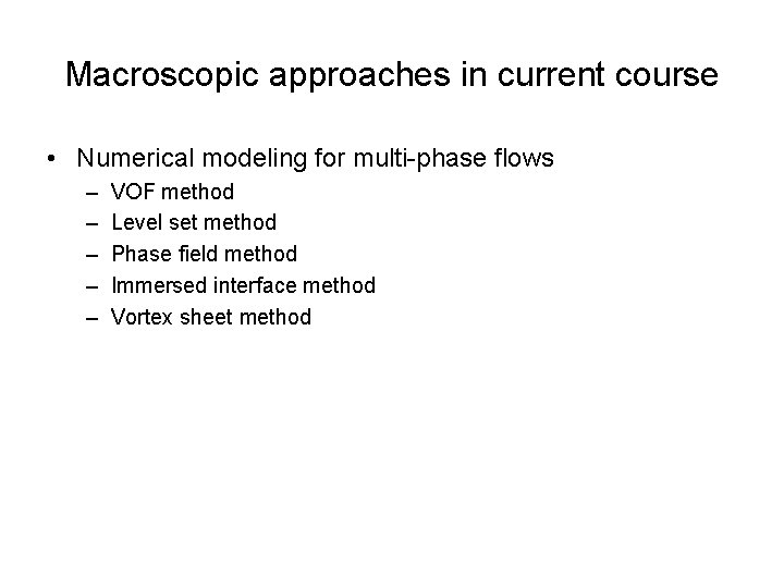 Macroscopic approaches in current course • Numerical modeling for multi-phase flows – – –