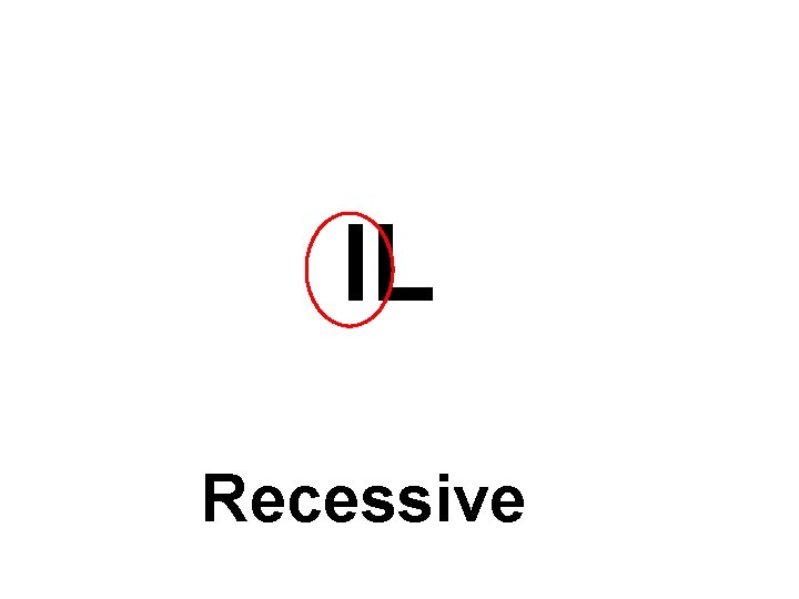 l. L Recessive 