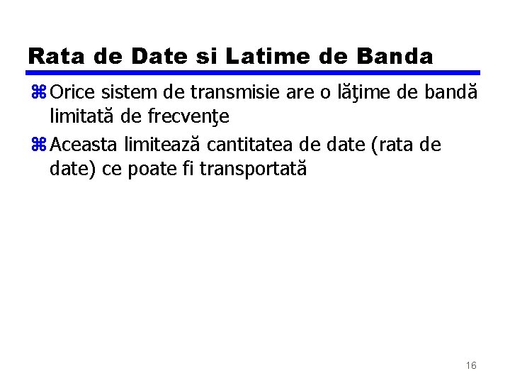 Rata de Date si Latime de Banda z Orice sistem de transmisie are o Rata de Date si Latime de Banda z Orice sistem de transmisie are o