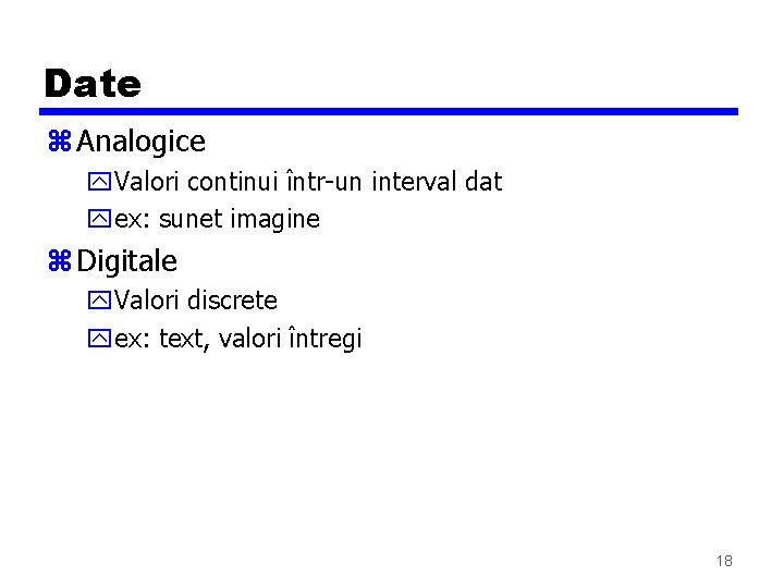 Date z Analogice y. Valori continui într-un interval dat yex: sunet imagine z Digitale Date z Analogice y. Valori continui într-un interval dat yex: sunet imagine z Digitale