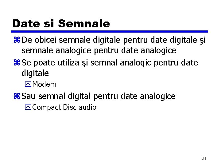 Date si Semnale z De obicei semnale digitale pentru date digitale şi semnale analogice Date si Semnale z De obicei semnale digitale pentru date digitale şi semnale analogice