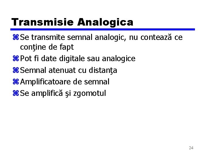 Transmisie Analogica z Se transmite semnal analogic, nu contează ce conţine de fapt z Transmisie Analogica z Se transmite semnal analogic, nu contează ce conţine de fapt z