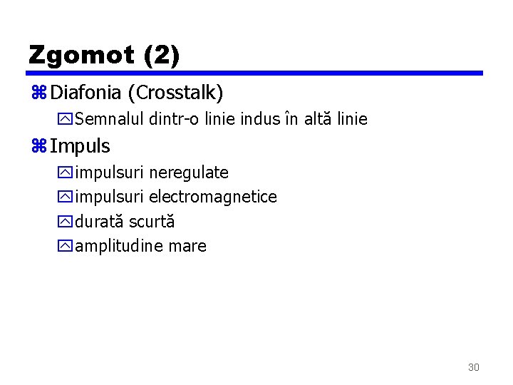 Zgomot (2) z Diafonia (Crosstalk) y. Semnalul dintr-o linie indus în altă linie z Zgomot (2) z Diafonia (Crosstalk) y. Semnalul dintr-o linie indus în altă linie z