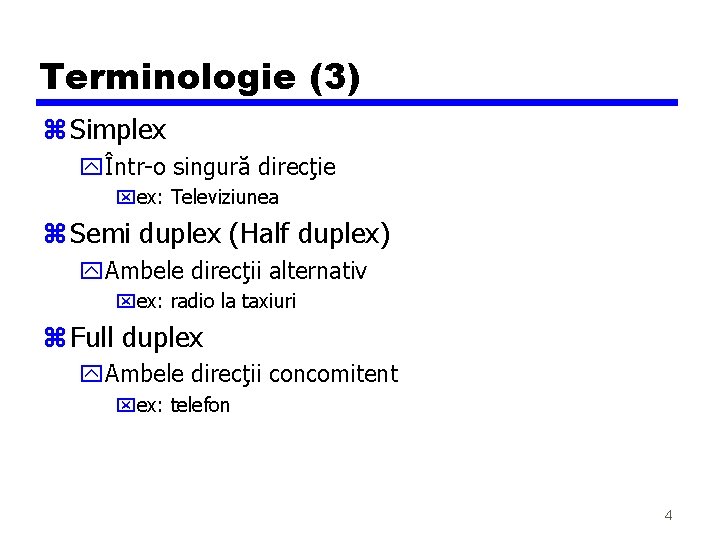 Terminologie (3) z Simplex yÎntr-o singură direcţie xex: Televiziunea z Semi duplex (Half duplex) Terminologie (3) z Simplex yÎntr-o singură direcţie xex: Televiziunea z Semi duplex (Half duplex)