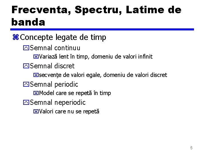 Frecventa, Spectru, Latime de banda z Concepte legate de timp y. Semnal continuu x. Frecventa, Spectru, Latime de banda z Concepte legate de timp y. Semnal continuu x.