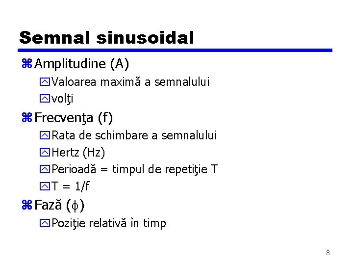Semnal sinusoidal z Amplitudine (A) y. Valoarea maximă a semnalului yvolţi z Frecvenţa (f) Semnal sinusoidal z Amplitudine (A) y. Valoarea maximă a semnalului yvolţi z Frecvenţa (f)