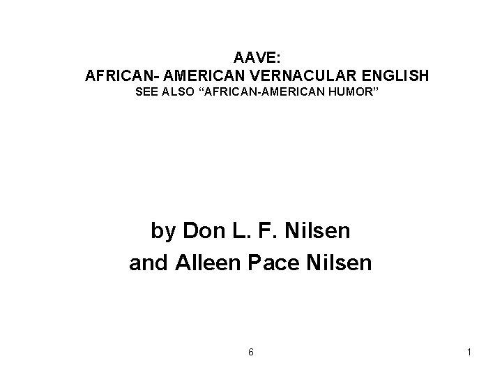 AAVE: AFRICAN- AMERICAN VERNACULAR ENGLISH SEE ALSO “AFRICAN-AMERICAN HUMOR” by Don L. F. Nilsen