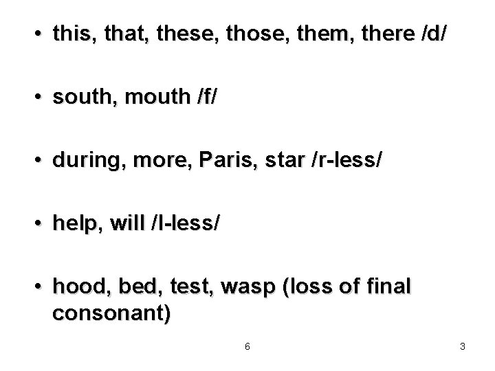  • this, that, these, those, them, there /d/ • south, mouth /f/ •