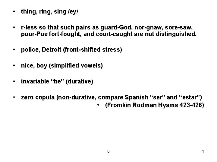  • thing, ring, sing /ey/ • r-less so that such pairs as guard-God,