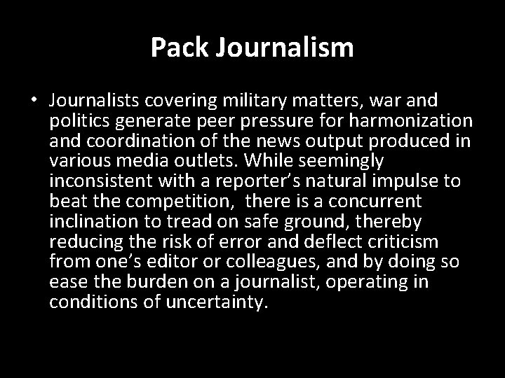 Pack Journalism • Journalists covering military matters, war and politics generate peer pressure for