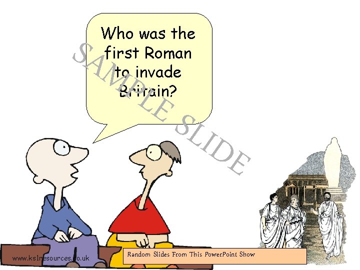Who was the first Roman to invade Britain? SAM PLE www. ks 1 resources.